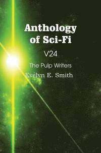bokomslag Anthology of Sci-Fi V24, the Pulp Writers - Evelyn E. Smith