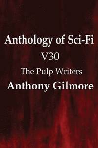 bokomslag Anthology of Sci-Fi V30, the Pulp Writers - Anthony Gilmore