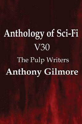 Anthology of Sci-Fi V30, the Pulp Writers - Anthony Gilmore 1