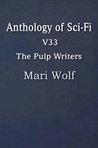 bokomslag Anthology of Sci-Fi V33, the Pulp Writers - Mari Wolf