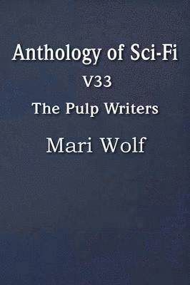 bokomslag Anthology of Sci-Fi V33, the Pulp Writers - Mari Wolf