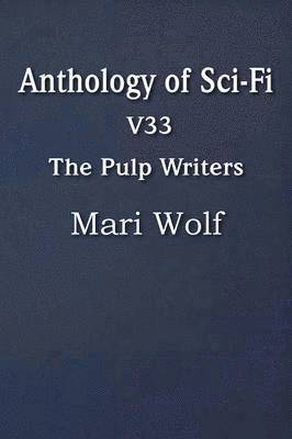 Mari Wolf - Anthology of Sci-Fi V33, the Pulp Writers - Mari Wolf, Häftad