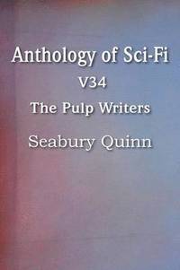bokomslag Anthology of Sci-Fi V34, the Pulp Writers - Seabury Quinn