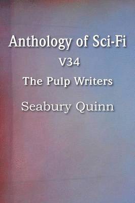 bokomslag Anthology of Sci-Fi V34, the Pulp Writers - Seabury Quinn