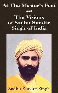 bokomslag At The Master's Feet and The Visions of Sadhu Sundar Singh of India