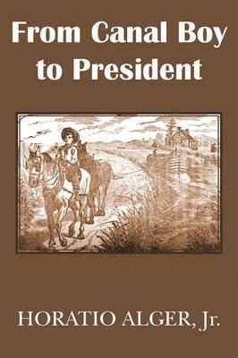 bokomslag From Canal Boy to President or the Boyhood and Manhood of James A. Garfield