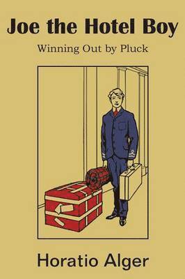 Joe the Hotel Boy; Or, Winning Out by Pluck 1