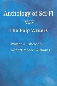 bokomslag Anthology of Sci-Fi V37, the Pulp Writers