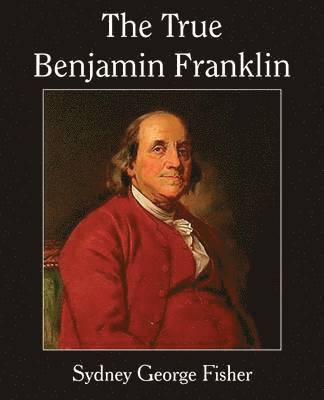 The True Benjamin Franklin 1