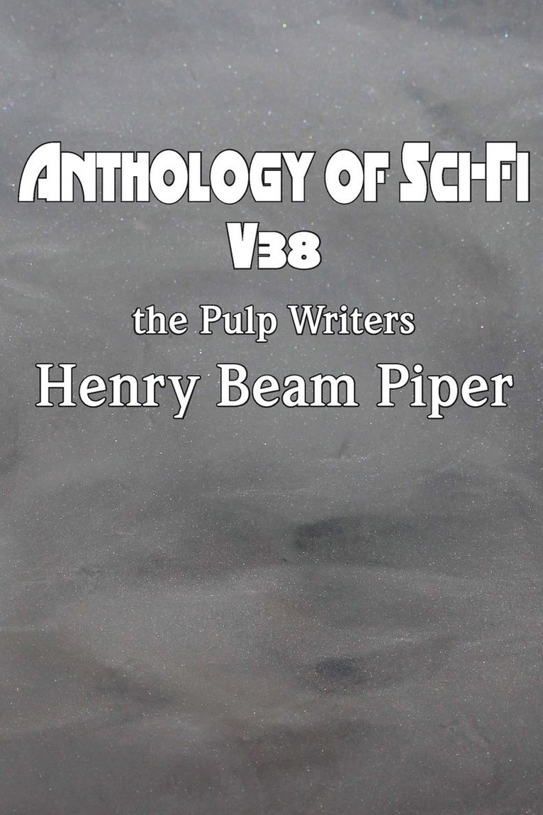 Henry Beam Piper - Anthology of Sci-Fi V38, the Pulp Writers - Henry Beam Piper, Häftad