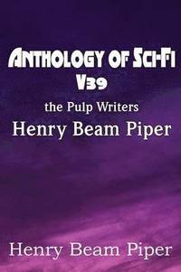 bokomslag Anthology of Sci-Fi V39, the Pulp Writers - Henry Beam Piper