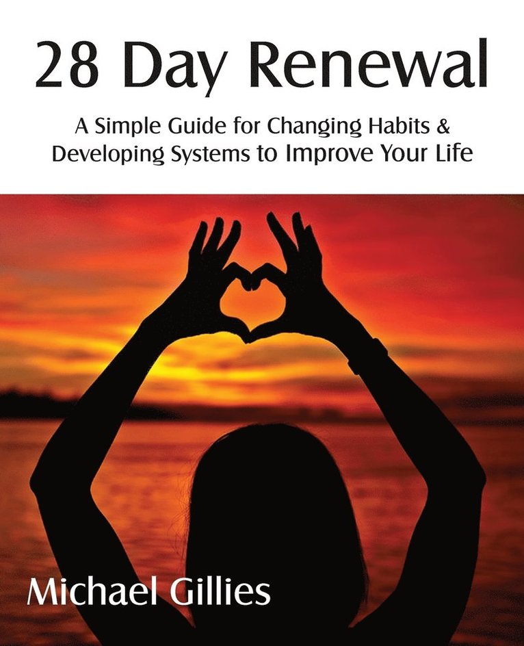 28 Day Renewal - Changing Habits & Developing Systems to Improve Your Life 1