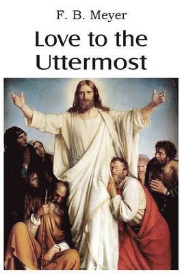F B Meyer, F. B. Meyer - Love to the Uttermost, Häftad