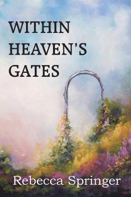 Rebecca R Springer, Rebecca R. Springer - Within Heaven's Gates, Häftad