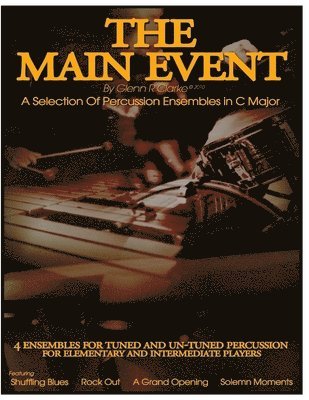 The Main Event - A selection Of Percussion Ensembles in C Major: Shuffling Blues, Rock Out, A Grand Opening, Solemn Moments 1