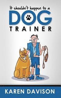 bokomslag It Shouldn't Happen to a Dog Trainer