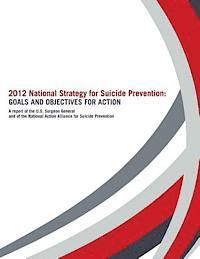 bokomslag 2012 National Strategy for Suicide Prevention: Goals and Objectives for Action: A Report of the U. S. Surgeon General and of the National Action Allia
