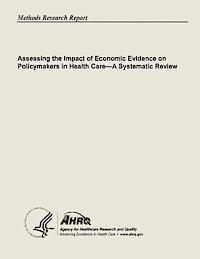 Assessing the Impact of Economic Evidence on Policymakers In Health Care - A Systematic Review