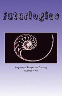 bokomslag Futurlogics: A System of Prospective Thinking