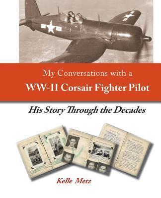 bokomslag My Conversations with a WW-II Corsair Fighter Pilot - His Story Through the Decades