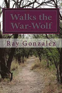 Ray Gonzalez - Walks the War-Wolf, Häftad