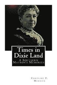 bokomslag Times in Dixie Land: A Southern Matron's Memories