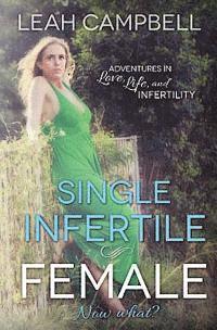bokomslag Single Infertile Female: Adventures in Love, Life, and Infertility