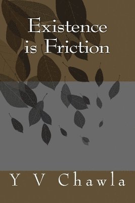 Existence is Friction 1