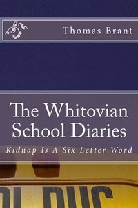 bokomslag The Whitovian School Diaries - Kidnap Is A Six Letter Word