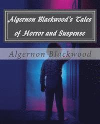 Greg Steinacker, Algernon Blackwood - Algernon Blackwood's Tales of Horror and Suspense, Häftad