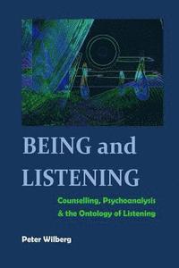 bokomslag Being and Listening: Counselling, psychoanalysis and the ontology of listening
