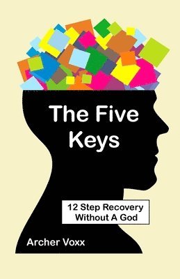 bokomslag The Five Keys: 12 Step Recovery Without A God