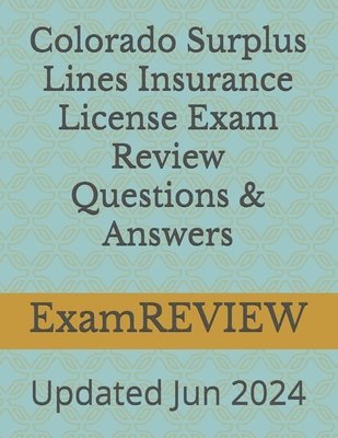 Colorado Surplus Lines Insurance License Exam Review Questions & Answers