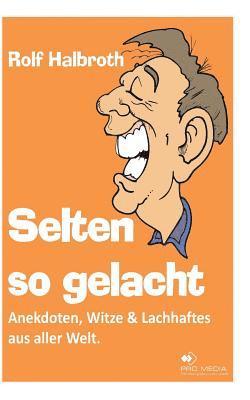 bokomslag Selten so gelacht: Anekdoten, Witze und Lachhaftes aus aller Welt