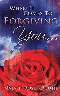 When It Comes To Forgiving You... 1