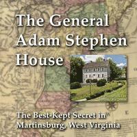 bokomslag General Adam Stephen House: The Best-Kept Secret in Martinsburg, West Virginia