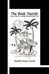 bokomslag The Book Tourist: Seven Steps to a Wildly Successful Book Tour