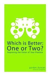 Which is Better: One or Two?: Improving the Vision of Your Practice 1