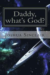 bokomslag Daddy, what's God?: The Universe seen through the eyes of a child.