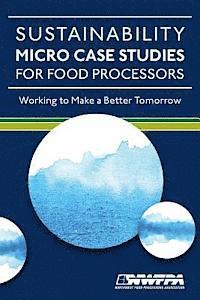 bokomslag Sustainability Micro Case Studies for Food Processors: Working to Make a Better Tomorrow