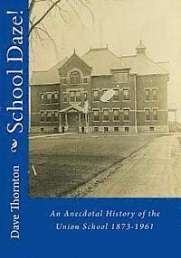 bokomslag School Daze!: An Anecdotal History of the Union School 1873-1961