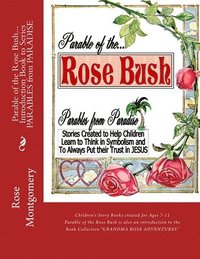 bokomslag Parable of the ROSE BUSH... Introduction book to Series: A series that helps children think in symbolism and put their Trust in JESUS