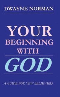 bokomslag Your Beginning With God: A Guide For New Believers