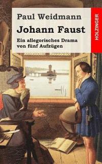 bokomslag Johann Faust: Ein Allegorisches Drama von fünf Aufzügen