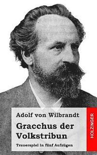 Adolf Von Wilbrandt - Gracchus der Volkstribun: Trauerspiel in fünf Aufzügen, Häftad