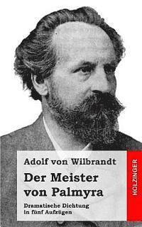 Der Meister von Palmyra: Dramatische Dichtung in fünf Aufzügen 1