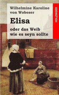 bokomslag Elisa: oder das Weib wie es seyn sollte