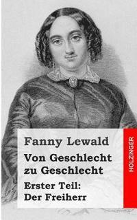 Fanny Lewald - Von Geschlecht zu Geschlecht: Erster Teil: Der Freiherr, Häftad