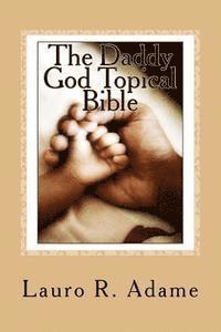 bokomslag The Daddy God Topical Bible: Paraphrased Scriptures Expounding on the Fatherhood of God