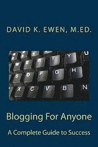 Blogging For Anyone: A Complete Guide to Success 1